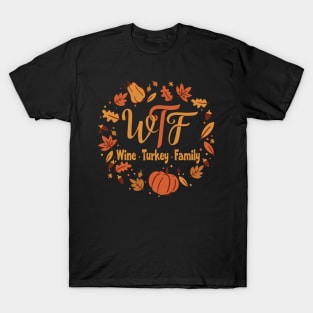 Funny WTF - Wine Turkey Family Thanksgiving T-Shirt